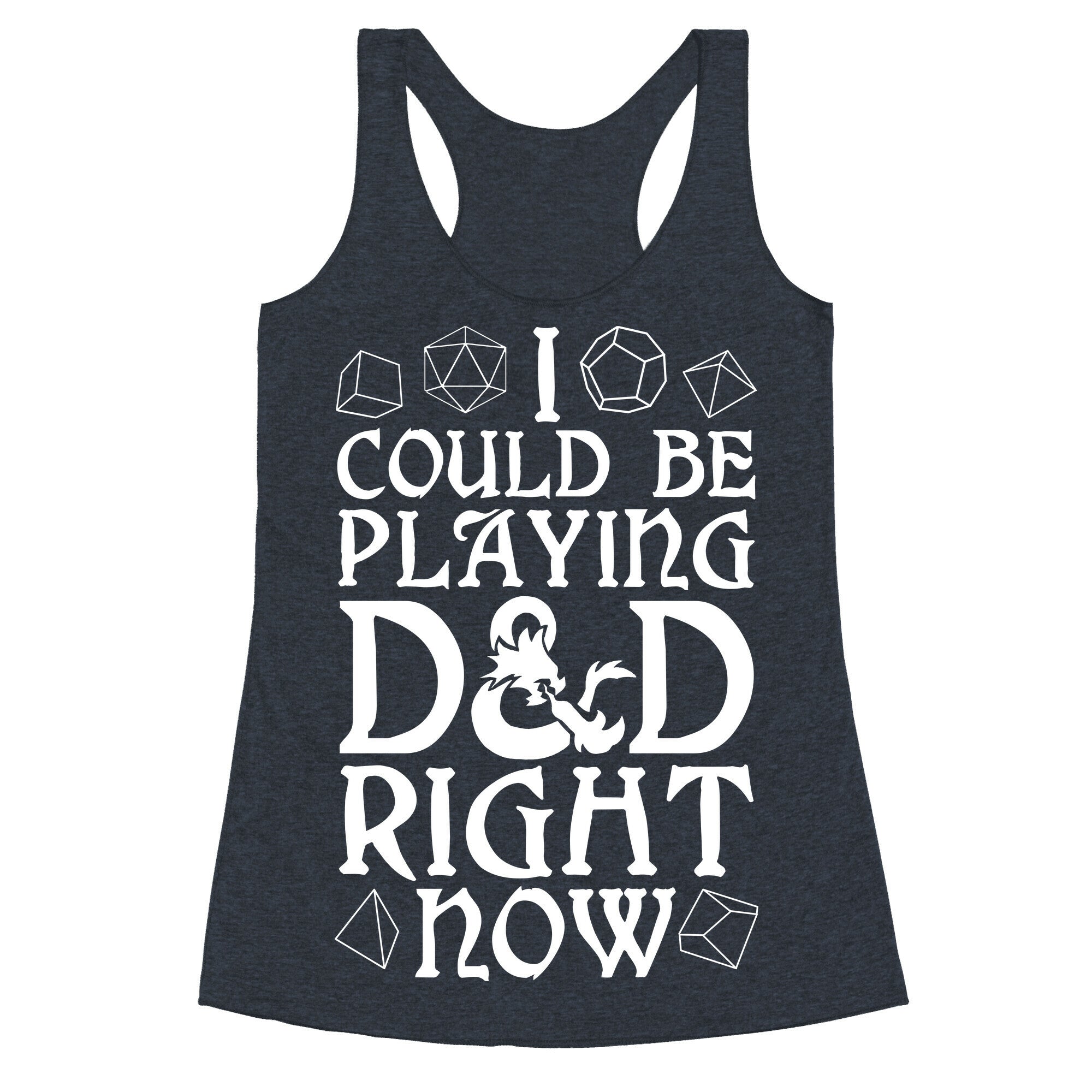 I Could Be Playing D&D Right Now Racerback Tank